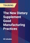 The New Dietary Supplement Good Manufacturing Practices - Product Thumbnail Image
