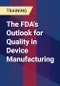 The FDA's Outlook for Quality in Device Manufacturing - Product Thumbnail Image