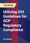Utilizing ICH Guidelines for GCP Regulatory Compliance - Product Thumbnail Image