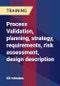 Process Validation, planning, strategy, requirements, risk assessment, design description - Product Thumbnail Image