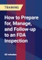 How to Prepare for, Manage, and Follow-up to an FDA Inspection - Product Thumbnail Image