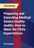 Preparing and Executing Medical Device Quality Audits: How to Meet the FDA's Expectations- Product Image