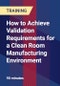 How to Achieve Validation Requirements for a Clean Room Manufacturing Environment - Product Thumbnail Image