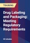Drug Labeling and Packaging: Meeting Regulatory Requirements - Product Thumbnail Image