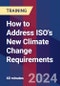 How to Address ISO's New Climate Change Requirements (Recorded) - Product Image