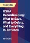 OSHA Recordkeeping: What to Save, What to Delete, and Everything In-Between - Product Thumbnail Image