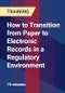 How to Transition from Paper to Electronic Records in a Regulatory Environment - Product Thumbnail Image