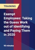 Exempt Employees: Taking the Guess Work out of Identifying and Paying Them in 2020- Product Image