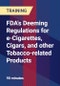 FDA's Deeming Regulations for e-Cigarettes, Cigars, and other Tobacco-related Products - Product Thumbnail Image