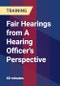Fair Hearings from A Hearing Officer's Perspective - Product Thumbnail Image