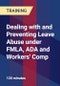 Dealing with and Preventing Leave Abuse under FMLA, ADA and Workers' Comp - Product Thumbnail Image