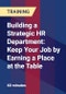 Building a Strategic HR Department: Keep Your Job by Earning a Place at the Table - Product Thumbnail Image