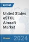 United States eSTOL Aircraft Market: Prospects, Trends Analysis, Market Size and Forecasts up to 2030 - Product Thumbnail Image