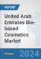 United Arab Emirates Bio-based Cosmetics Market: Prospects, Trends Analysis, Market Size and Forecasts up to 2030 - Product Thumbnail Image