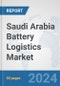 Saudi Arabia Battery Logistics Market: Prospects, Trends Analysis, Market Size and Forecasts up to 2030 - Product Thumbnail Image