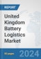 United Kingdom Battery Logistics Market: Prospects, Trends Analysis, Market Size and Forecasts up to 2030 - Product Thumbnail Image