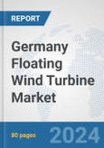 Germany Floating Wind Turbine Market: Prospects, Trends Analysis, Market Size and Forecasts up to 2032- Product Image