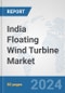 India Floating Wind Turbine Market: Prospects, Trends Analysis, Market Size and Forecasts up to 2032 - Product Thumbnail Image