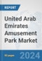 United Arab Emirates Amusement Park Market: Prospects, Trends Analysis, Market Size and Forecasts up to 2032 - Product Thumbnail Image