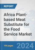 Africa Plant-based Meat Substitute for the Food Service Market: Prospects, Trends Analysis, Market Size and Forecasts up to 2030- Product Image