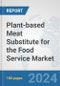Plant-based Meat Substitute for the Food Service Market: Global Industry Analysis, Trends, Market Size, and Forecasts up to 2030 - Product Image