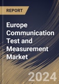 Europe Communication Test and Measurement Market Size, Share & Trends Analysis Report By Test Solution (Wireline, and Wireless), By Offering (Hardware, Software, and Services), By Type of Test, By End-user, By Country and Growth Forecast, 2024 - 2031- Product Image