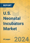 U.S. Neonatal Incubators Market - Focused Insights 2024-2029- Product Image