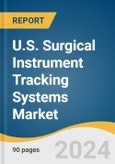 U.S. Surgical Instrument Tracking Systems Market Size, Share & Trends Analysis Report by Technology (Barcodes, RFID), Product (Hardware, Software, Services), End-use (Hospitals, Others), and Segment Forecasts, 2024-2030- Product Image