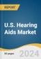U.S. Hearing Aids Market Size, Share & Trends Analysis Report by Product Type (BTE, Canal Hearing Aids), Technology (Digital, Analog), Sales Channel (Retail Stores, E-pharmacy), and Segment Forecasts, 2024-2030 - Product Image