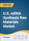 U.S. mRNA Synthesis Raw Materials Market Size, Share & Trends Analysis Report, Type (Capping Agents, Nucleotides, Plasmid DNA), Application (Vaccine, Therapeutics), End-use, and Segment Forecasts, 2024-2030 - Product Image