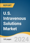 U.S. Intravenous Solutions Market Size, Share & Trends Analysis Report by Product (TPN, PPN), Nutrients (Carbohydrates, Vitamins & Minerals), End-use (Home, Hospitals), and Segment Forecasts, 2025-2030- Product Image