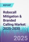 Robocall Mitigation & Branded Calling Market: 2025-2030 - Product Thumbnail Image