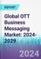 OTT Business Messaging Market: 2024-2029 - Product Thumbnail Image
