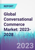 Global Conversational Commerce Market: 2023-2028- Product Image