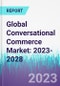 Global Conversational Commerce Market: 2023-2028 - Product Thumbnail Image