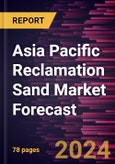 Asia Pacific Reclamation Sand Market Forecast to 2030 - Regional Analysis - By Process (Wet Reclamation, Mechanical Reclamation, and Thermal Reclamation) and Application (Foundry, and Construction & Others)- Product Image