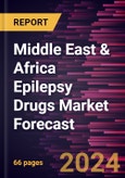 Middle East & Africa Epilepsy Drugs Market Forecast to 2030 - Regional Analysis - by Treatment and Distribution Channel- Product Image