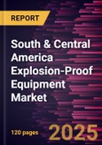 South & Central America Explosion-Proof Equipment Market Forecast to 2031 - Regional Analysis - by Systems, Protection Method, and Industry- Product Image