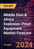 Middle East & Africa Explosion-Proof Equipment Market Forecast to 2030 - Regional Analysis - By Systems, Protection Method, and Industry- Product Image