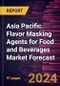 Asia Pacific Flavor Masking Agents for Food and Beverages Market Forecast to 2030 - Regional Analysis - by Type and Application - Product Image