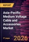 Asia-Pacific Medium Voltage Cable and Accessories Market Size and Forecast (2021 - 2031) - Product Thumbnail Image