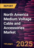 North America Medium Voltage Cable and Accessories Market Size and Forecast, Regional Share, Trend, and Growth Opportunity Analysis Report Coverage: By Installation, Product, Voltage, End User, and Country- Product Image