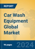 Car Wash Equipment Global Market Insights 2024, Analysis and Forecast to 2029, by Manufacturers, Regions, Technology, Application- Product Image