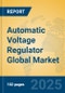 Automatic Voltage Regulator Global Market Insights 2025, Analysis and Forecast to 2030, by Manufacturers, Regions, Technology, Application, Product Type - Product Image