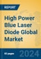 High Power Blue Laser Diode Global Market Insights 2024, Analysis and Forecast to 2029, by Manufacturers, Regions, Technology, Application, Product Type - Product Thumbnail Image