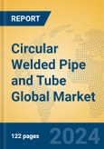 Circular Welded Pipe and Tube Global Market Insights 2024, Analysis and Forecast to 2029, by Manufacturers, Regions, Technology, Application- Product Image