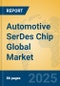 Automotive SerDes Chip Global Market Insights 2025, Analysis and Forecast to 2030, by Manufacturers, Regions, Technology, Application, Product Type - Product Image