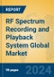 RF Spectrum Recording and Playback System Global Market Insights 2024, Analysis and Forecast to 2029, by Manufacturers, Regions, Technology, Application, Product Type - Product Thumbnail Image