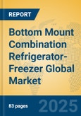 Bottom Mount Combination Refrigerator-Freezer Global Market Insights 2025, Analysis and Forecast to 2030, by Manufacturers, Regions, Technology, Application, Product Type- Product Image