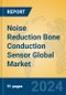 Noise Reduction Bone Conduction Sensor Global Market Insights 2024, Analysis and Forecast to 2029, by Manufacturers, Regions, Technology, Application, Product Type - Product Thumbnail Image